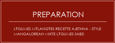 Réalisation de Légumes mélangées Recette Ajethna - Style Mangalorean Mixte Légumes Sabzi Recette Indienne Traditionnelle