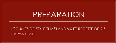 Réalisation de Légumes de style thaïlandais et recette de riz papya crue Recette Indienne Traditionnelle