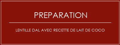 Réalisation de Lentille DAL avec recette de lait de coco Recette Indienne Traditionnelle