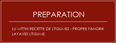 Réalisation de LU Méthi Recette de légumes - Propre Fangrik Layaves Légume Recette Indienne Traditionnelle