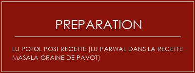 Réalisation de Lu Potol Post Recette (Lu Parwal dans la recette Masala Graine de pavot) Recette Indienne Traditionnelle