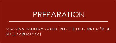 Réalisation de Maavina Hannina Gojju (recette de curry mûr de style karnataka) Recette Indienne Traditionnelle