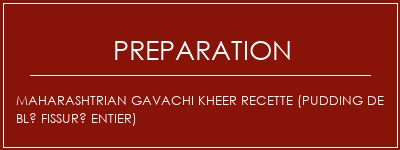 Réalisation de Maharashtrian Gavachi Kheer Recette (pudding de blé fissuré entier) Recette Indienne Traditionnelle