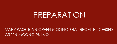 Réalisation de Maharashtrian Green Moong Bhat Recette - Gersed Green Moong Pulao Recette Indienne Traditionnelle