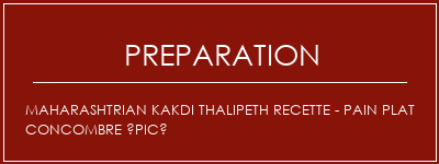 Réalisation de Maharashtrian Kakdi Thalipeth Recette - Pain plat Concombre épicé Recette Indienne Traditionnelle