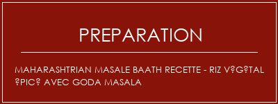 Réalisation de Maharashtrian Masale Baath Recette - Riz végétal épicé avec Goda Masala Recette Indienne Traditionnelle