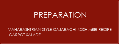 Réalisation de Maharashtrian Style Gajarachi Koshimbir Recipe -Carrot Salade Recette Indienne Traditionnelle