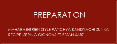 Réalisation de Maharashtrien Style Patichya Kandyachi Zunka Recipe -Spring oignons et Besan Sabzi Recette Indienne Traditionnelle