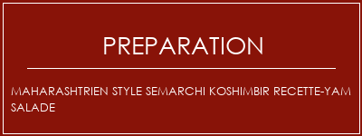 Réalisation de Maharashtrien Style Semarchi Koshimbir Recette-Yam Salade Recette Indienne Traditionnelle