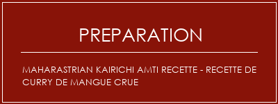 Réalisation de Maharastrian Kairichi AMTI Recette - Recette de curry de mangue crue Recette Indienne Traditionnelle