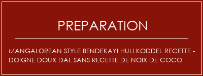 Réalisation de Mangalorean Style Bendekayi Huli Koddel Recette - Doigne Doux Dal sans recette de noix de coco Recette Indienne Traditionnelle