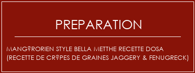 Réalisation de Mangérorien Style Bella Metthe Recette Dosa (Recette de crêpes de graines Jaggery & Fenugreck) Recette Indienne Traditionnelle