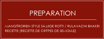 Réalisation de Mangérorien Style Sajjige Rotti / Rulavachi Bhakri Recette (recette de crêpes de semoule) Recette Indienne Traditionnelle