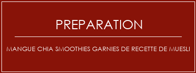 Réalisation de Mangue Chia Smoothies garnies de recette de Muesli Recette Indienne Traditionnelle