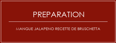 Réalisation de Mangue Jalapeno Recette de Bruschetta Recette Indienne Traditionnelle