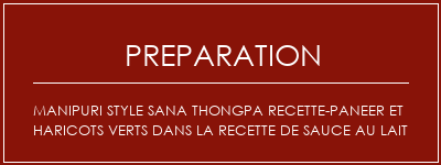 Réalisation de MANIPURI Style Sana Thongpa Recette-Paneer et haricots verts dans la recette de sauce au lait Recette Indienne Traditionnelle