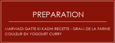 Réalisation de Marwadi Gatte Ki Kadhi Recette - Gram de la farine Couleur en yogourt Curry Recette Indienne Traditionnelle