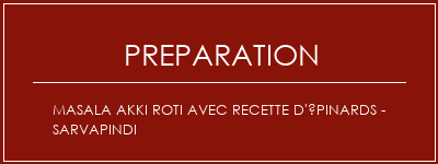 Réalisation de Masala Akki Roti avec recette d'épinards - Sarvapindi Recette Indienne Traditionnelle