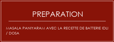 Réalisation de Masala Paniyaram avec la recette de batterie Idli / Dosa Recette Indienne Traditionnelle