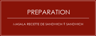 Réalisation de Masala Recette de sandwich à sandwich Recette Indienne Traditionnelle