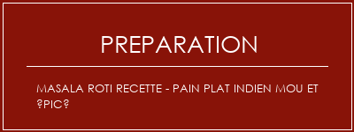 Réalisation de Masala Roti recette - pain plat indien mou et épicé Recette Indienne Traditionnelle