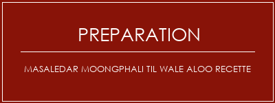 Réalisation de Masaledar Moongphali Til Wale Aloo Recette Recette Indienne Traditionnelle