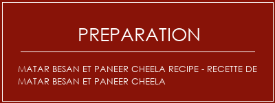 Réalisation de Matar Besan et Paneer Cheela Recipe - Recette de Matar Besan et Paneer Cheela Recette Indienne Traditionnelle