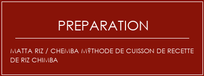 Réalisation de Matta Riz / Chemba Méthode de cuisson de recette de riz chimba Recette Indienne Traditionnelle