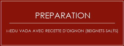 Réalisation de MEDU VADA avec recette d'oignon (beignets salés) Recette Indienne Traditionnelle