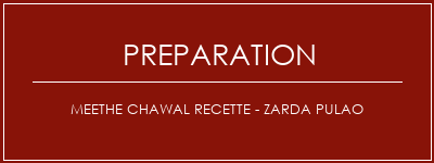 Réalisation de Meethe Chawal Recette - Zarda Pulao Recette Indienne Traditionnelle