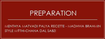 Réalisation de Menthya Matvadi Palya Recette - Madhwa Brahmin Style Méthi-Chana Dal Sabzi Recette Indienne Traditionnelle