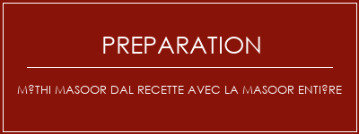 Réalisation de Méthi Masoor Dal Recette avec la masoor entière Recette Indienne Traditionnelle