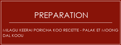 Réalisation de Milagu Keerai Poricha Koo recette - Palak et Moong Dal Koou Recette Indienne Traditionnelle