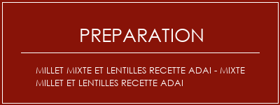 Réalisation de Millet mixte et lentilles Recette Adai - Mixte Millet et Lentilles Recette Adai Recette Indienne Traditionnelle