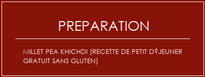 Réalisation de Millet Pea Khichdi (recette de petit déjeuner gratuit sans gluten) Recette Indienne Traditionnelle