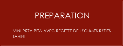 Réalisation de Mini pizza pita avec recette de légumes rôties tahini Recette Indienne Traditionnelle