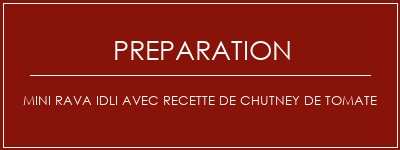 Réalisation de Mini Rava Idli avec recette de chutney de tomate Recette Indienne Traditionnelle