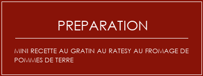 Réalisation de Mini recette au gratin au ratesy au fromage de pommes de terre Recette Indienne Traditionnelle