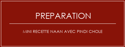 Réalisation de Mini Recette Naan avec Pindi Chole Recette Indienne Traditionnelle