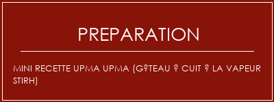 Réalisation de Mini Recette Upma Upma (gâteau à cuit à la vapeur Stirh) Recette Indienne Traditionnelle