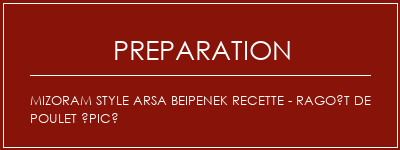 Réalisation de Mizoram Style Arsa Beipenek Recette - Ragoût de poulet épicé Recette Indienne Traditionnelle