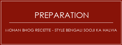 Réalisation de Mohan BHOG Recette - Style Bengali Sooji Ka Halwa Recette Indienne Traditionnelle