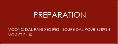 Réalisation de Moong Dal Pani Recipes - Soupe Dal pour bébés 6 mois et plus Recette Indienne Traditionnelle