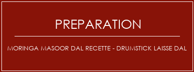 Réalisation de Moringa Masoor Dal Recette - Drumstick laisse DAL Recette Indienne Traditionnelle