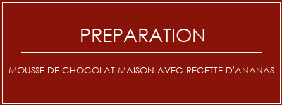 Réalisation de Mousse de chocolat maison avec recette d'ananas Recette Indienne Traditionnelle