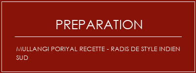 Réalisation de Mullangi Poriyal Recette - Radis de style indien sud Recette Indienne Traditionnelle