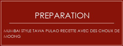 Réalisation de Mumbai Style Tawa Pulao Recette avec des choux de Moong Recette Indienne Traditionnelle