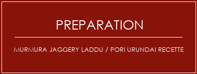 Réalisation de Murmura Jaggery Laddu / Pori Urundai Recette Recette Indienne Traditionnelle