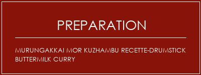 Réalisation de Murungakkai Mor Kuzhambu Recette-Drumstick Buttermilk Curry Recette Indienne Traditionnelle