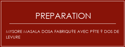 Réalisation de Mysore Masala Dosa fabriquée avec pâte à dos de levure Recette Indienne Traditionnelle